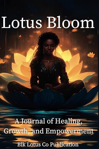 The Journey of Writing The Lotus Bloom: A Self-Discovery Journal for Healing & Empowerment